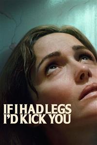 If I Had Legs Id Kick You